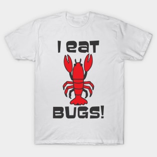 I Eat Bugs  - Lobster that is T-Shirt